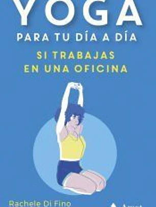 YOGA PARA TU DÍA A DÍA, SI TRABAJAS EN UNA OFICINA