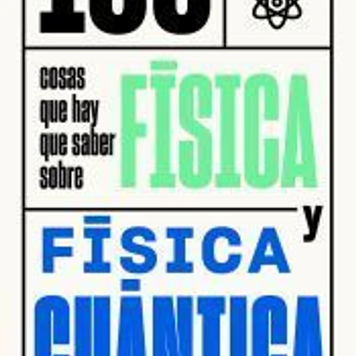 100 cosas que hay que saber sobre física y física cuántica 1
