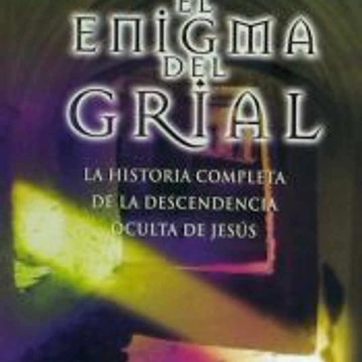 El enigma del grial: la historia completa de la descendencia de Jesús 1