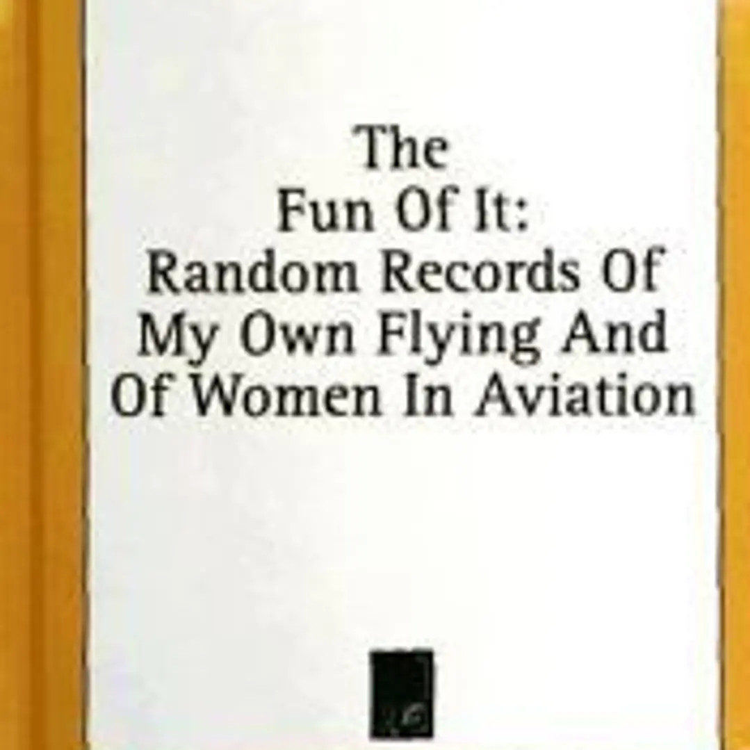 The Fun of It: Random Records of My Own Flying and of Women in Aviation 1