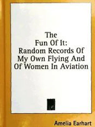 The Fun of It: Random Records of My Own Flying and of Women in Aviation