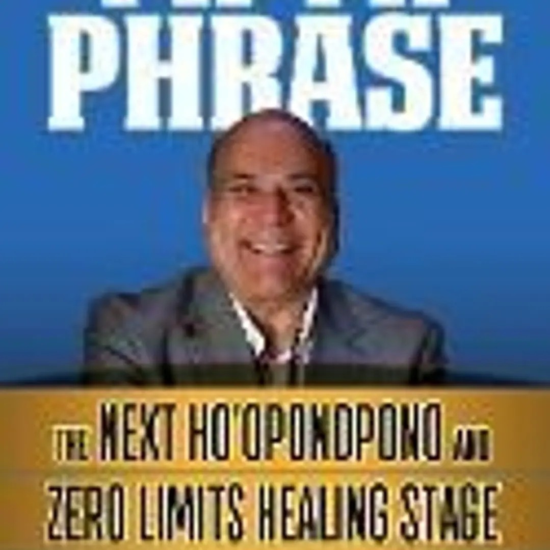 The Fifth Phrase: He Next Ho'oponopono and Zero Limits Healing Stage 1