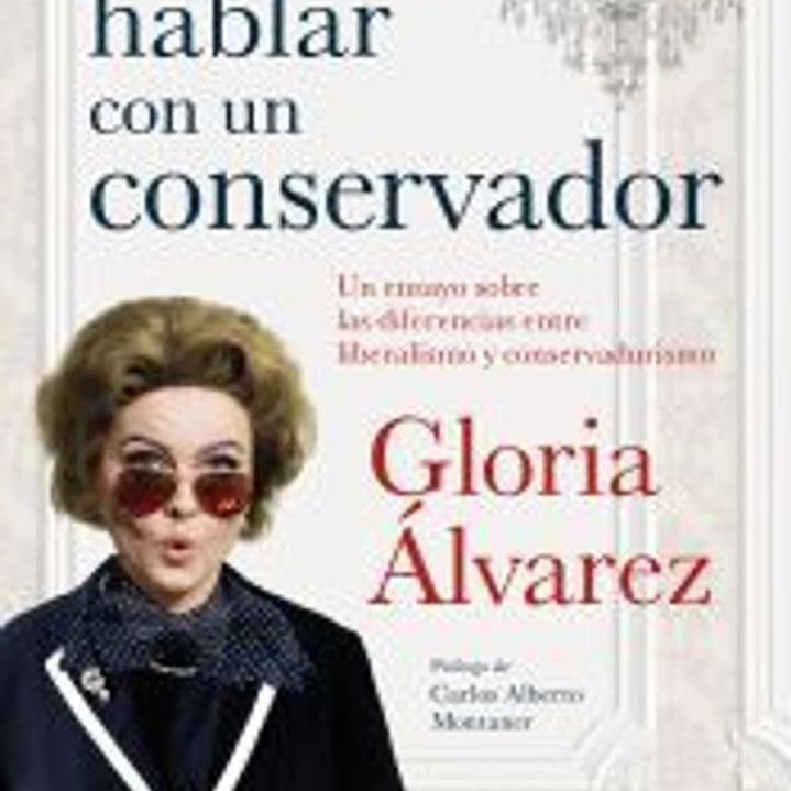 Cómo hablar con un conservador: Un ensayo sobre las diferencias entre liberalismo y conservadurismo 1