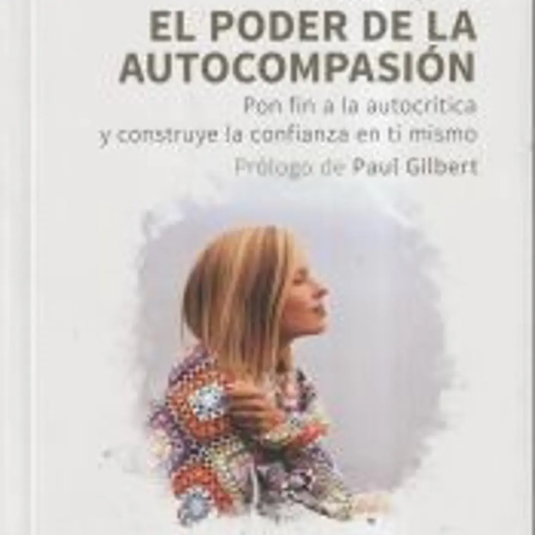 El poder de la autocompasión. Pon fin a la autocrítica y construye la confianza en ti mismo 1