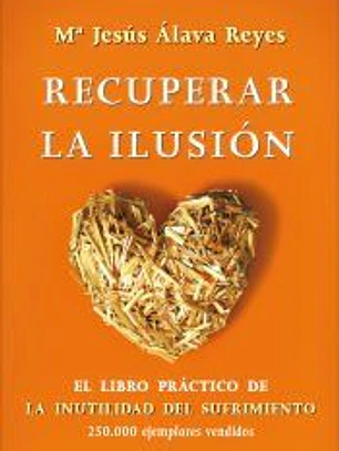Recuperar la ilusión: El libro práctico de La Inutilidad del sufrimiento
