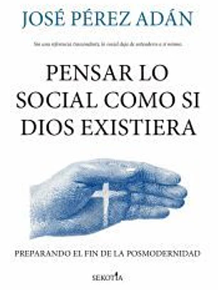 Pensar lo social como si Dios existiera: Preparando el fin de la posmodernidad