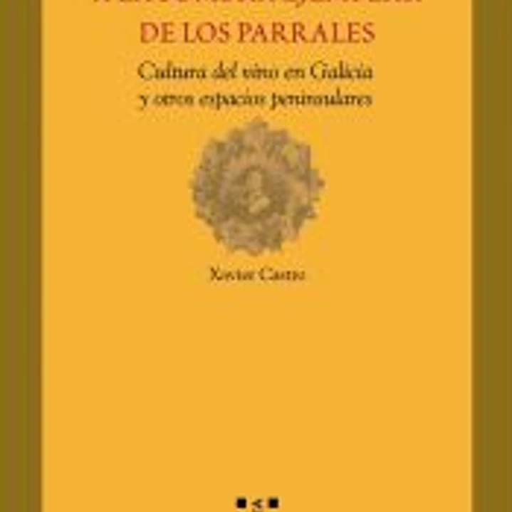 A la sombra ejemplar de los parrales. Cultura del vino en Galicia y otros espacios peninsulares 1