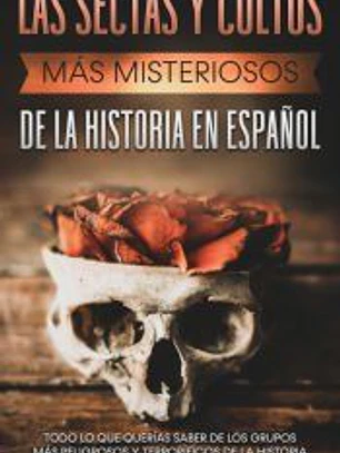 Las Sectas y Cultos más Misteriosos de la Historia en Español