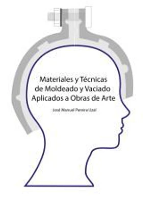 Materiales y técnicas de moldeo y vaciado aplicados a obras de arte