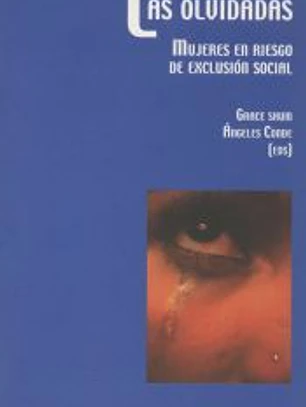 LAS OLVIDADAS. MUJERES EN RIESGO DE EXCLUSIÓN SOCIAL