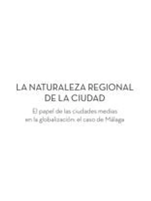 LA NATURALEZA REGIONAL DE LA CIUDAD: El papel de las ciudades medias en la globalización: el caso de Málaga