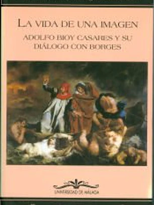 La vida de una imagen: Adolfo Bioy Casares y su diálogo con Borges