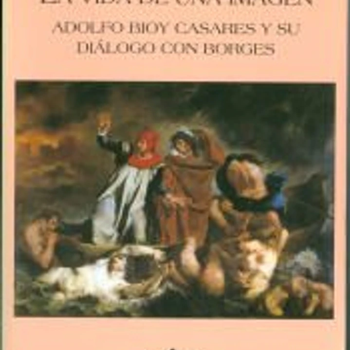 La vida de una imagen: Adolfo Bioy Casares y su diálogo con Borges 1