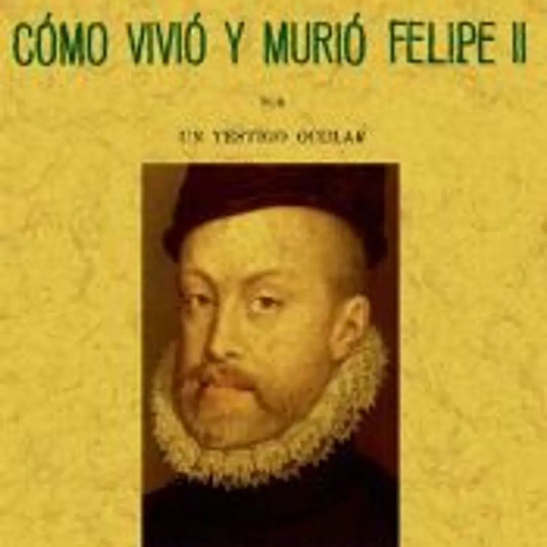 Cómo vivió y murió Felipe II 1
