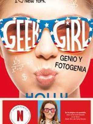 Geek Girl 3. Genio y fotogenia. Ahora un serie de Netflix