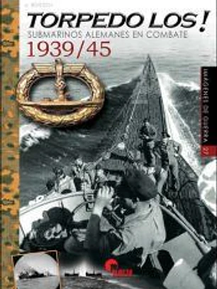 Torpedo Los!: Submarinos alemanes en combate 1939/45