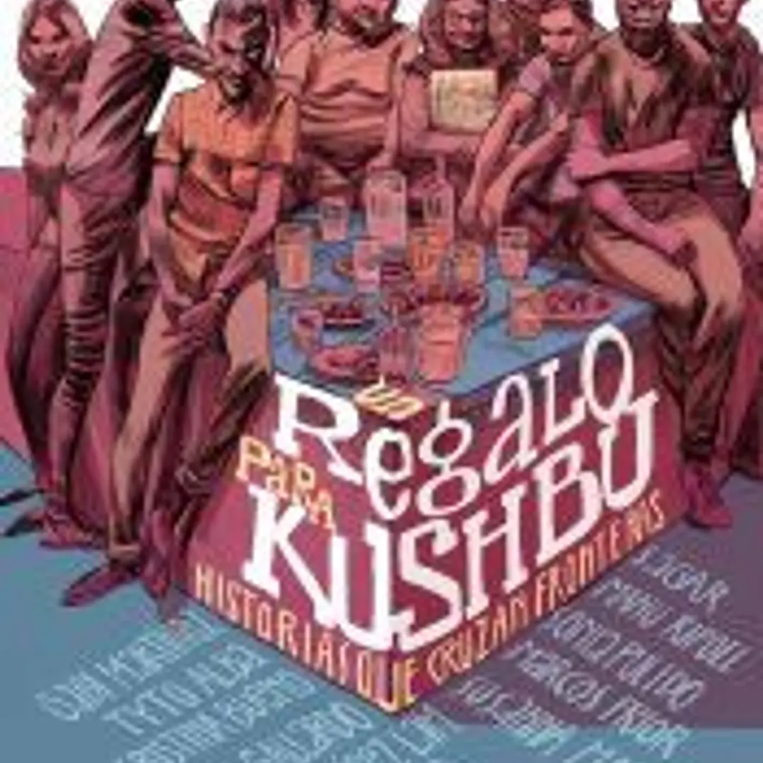 Un regalo para Kushbu. Historias que cruzan fronteras 1