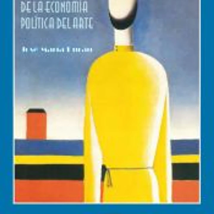 HACIA UNA CRITICA DE LA ECONOMIA POLITICA DEL ARTE: UNA HISTORIA IDEOLOGICA DEL ARTE MODERNO CONSIDERANDO SU MODO DE PRODUCCION 1