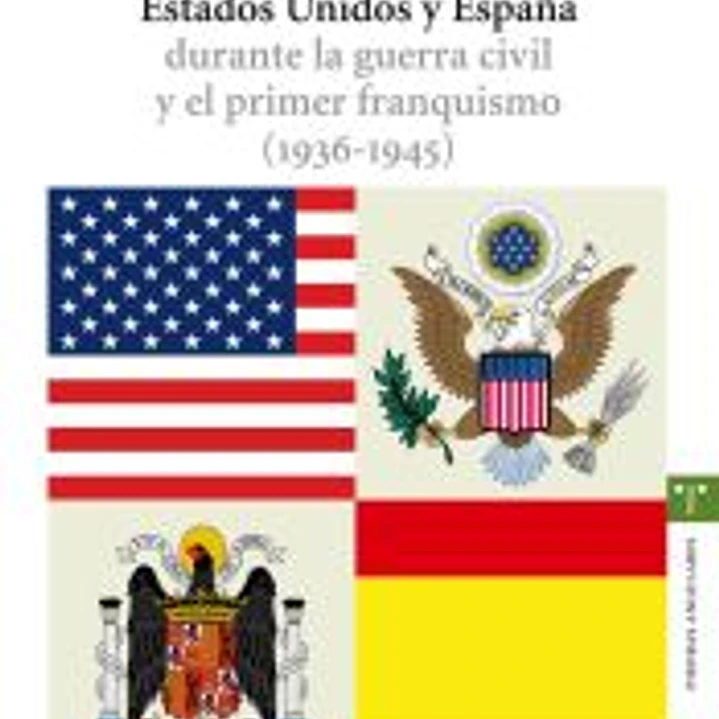 Las relaciones entre Estados Unidos y España durante la guerra civil y el primer franquismo \(1936-1945\) 1