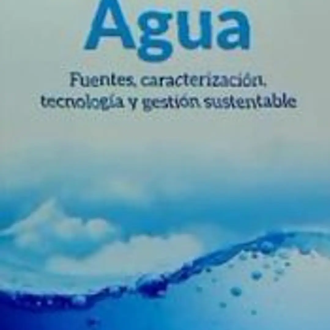Agua. Fuentes, caracterización, tecnología y gestión sustentable 1