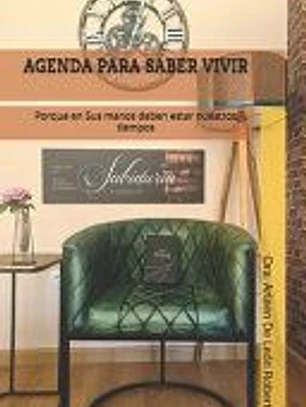 Agenda Para Saber Vivir: Porque en Sus manos deben estar nuestros tiempos