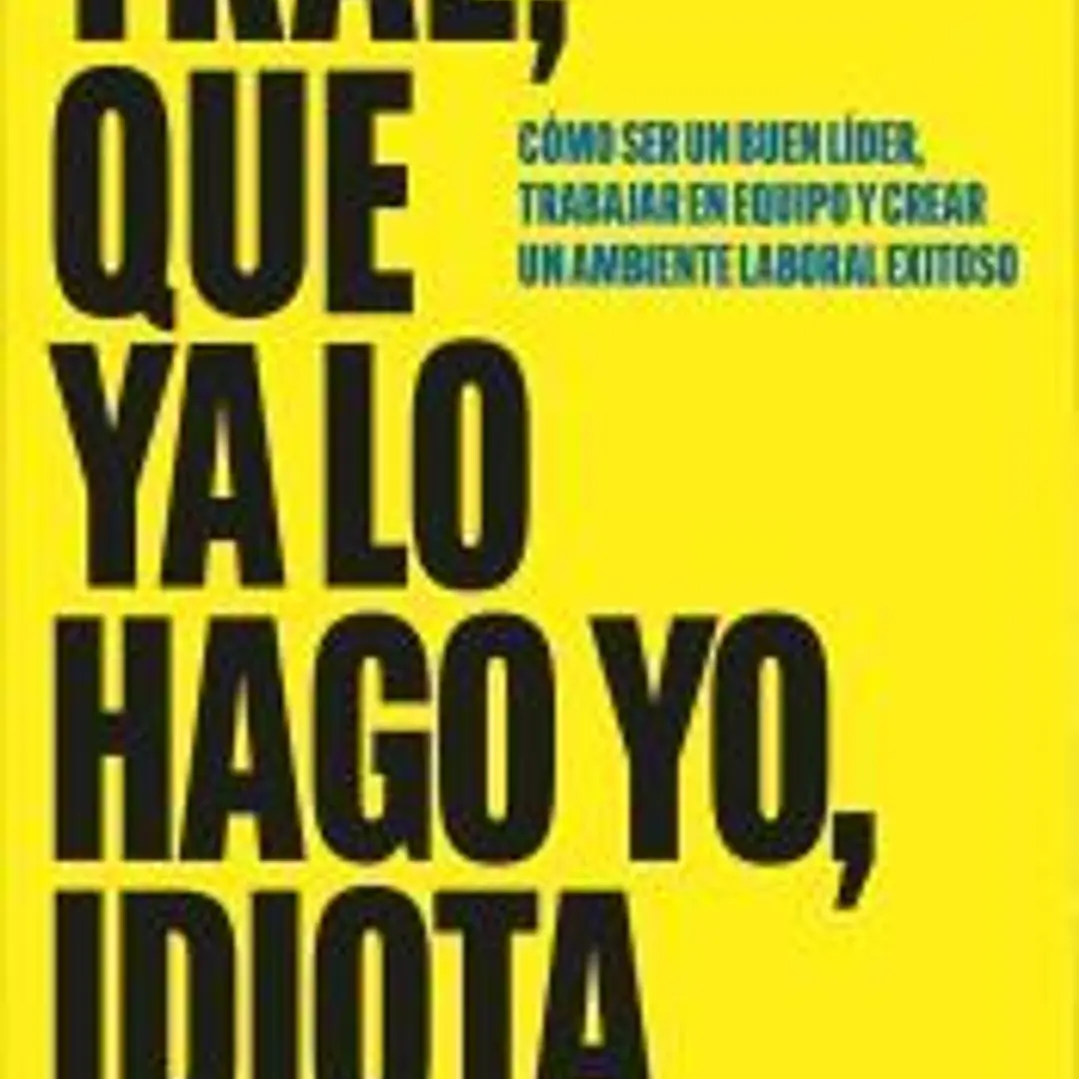 Trae, que ya lo hago yo, idiota 1