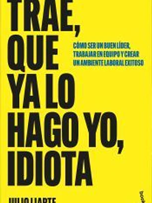 Trae, que ya lo hago yo, idiota