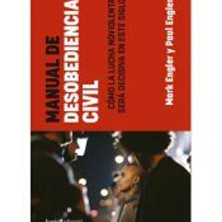 MANUAL DE DESOBEDIENCIA CIVIL: Cómo la lucha no violenta será decisiva en este siglo 1