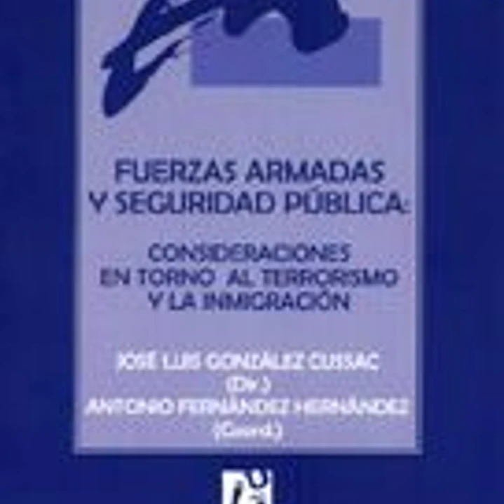 Fuerzas armadas y seguridad pública. Consideraciones en torno al terrorismo y la inmigración 1