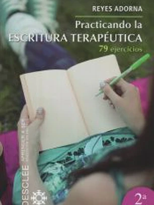 Practicando la escritura terapéutica: 79 ejercicios