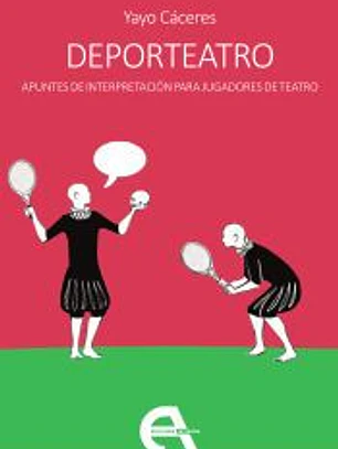 Deporteatro. Apuntes de interpretación para jugadores de teatro