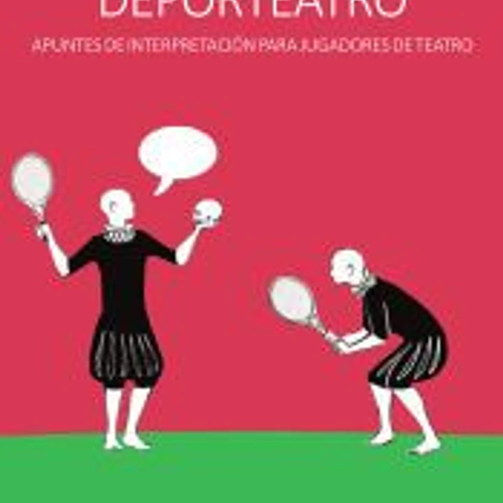 Deporteatro. Apuntes de interpretación para jugadores de teatro 1