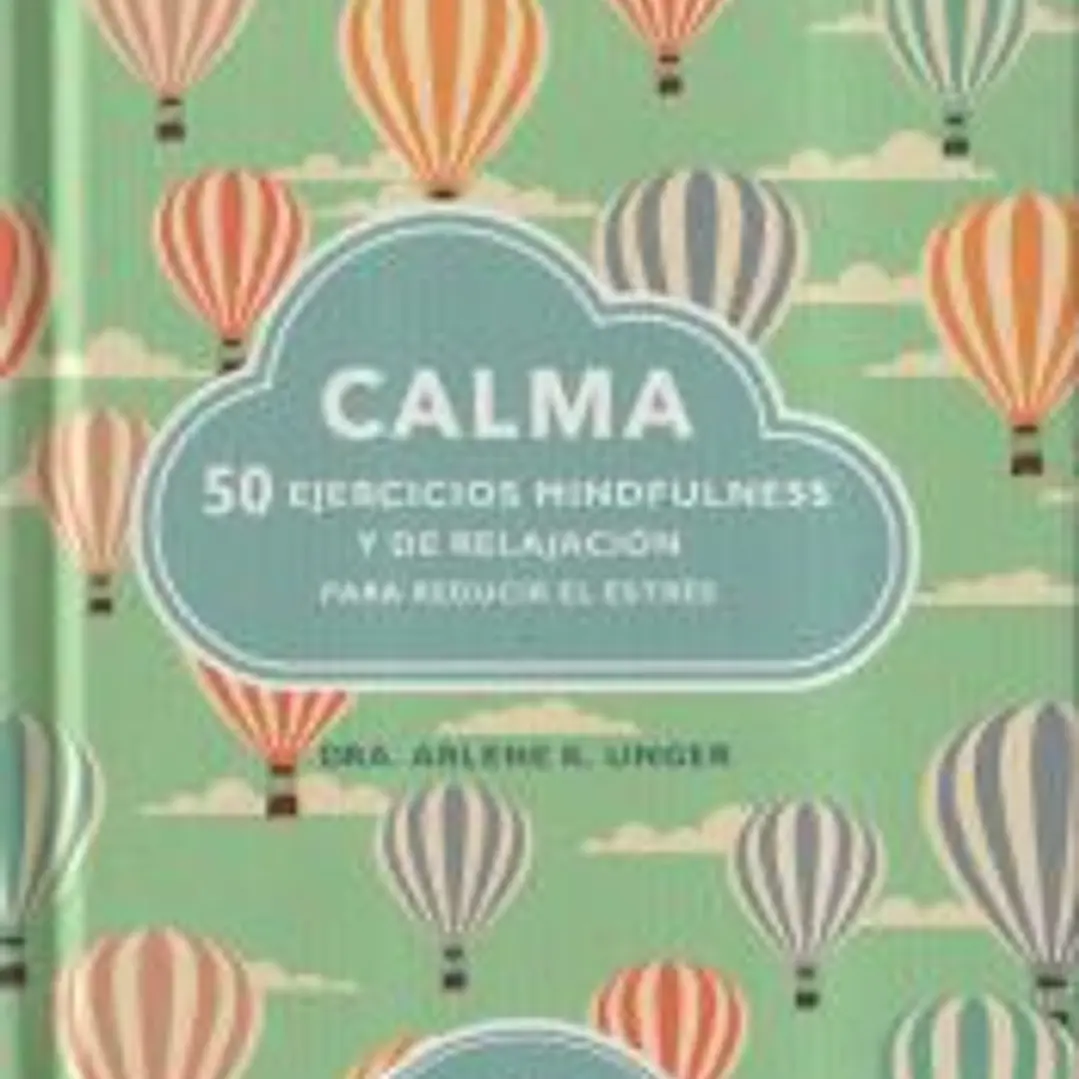 Calma : 50 ejercicios mindfulness y de relajación para reducir el estrés 1