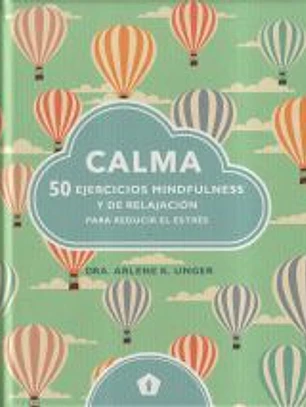 Calma : 50 ejercicios mindfulness y de relajación para reducir el estrés