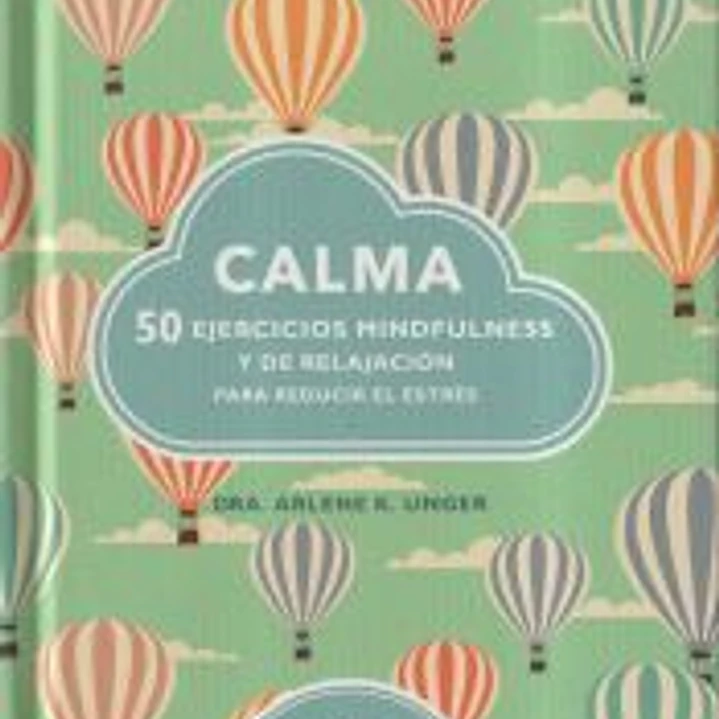 Calma : 50 ejercicios mindfulness y de relajación para reducir el estrés 1
