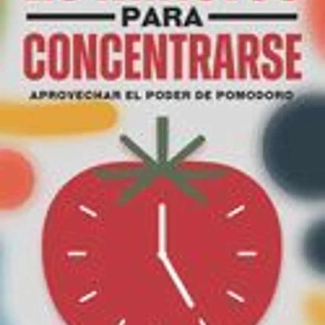 25 minutos para concentrarse: Aprovechar el poder de Pomodoro 1
