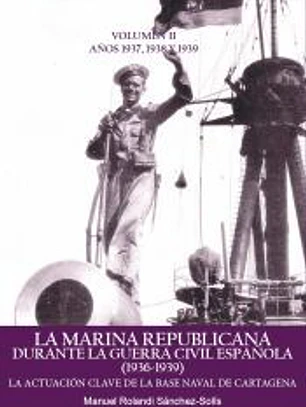 La Marina Republicana durante la Guerra Civil Española (1936-1939). Volumen II: Años 1937,1938 y 1939