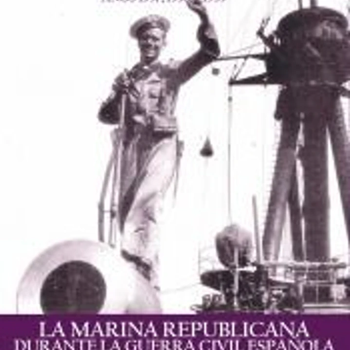 La Marina Republicana durante la Guerra Civil Española (1936-1939). Volumen II: Años 1937,1938 y 1939 1