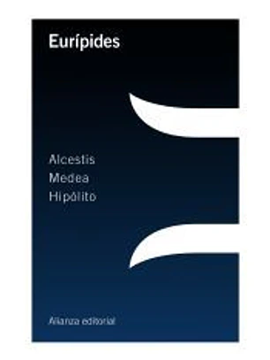 Alcestis ; Medea ; Hipólito