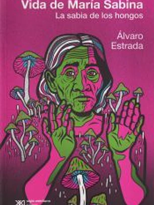 Vida de Maria Sabina. La sabia de los hongos