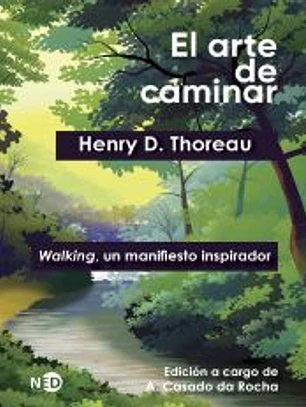 EL ARTE DE CAMINAR: Walking, un manifiesto inspirador. Tras los pasos de Henry D. Thoreau.