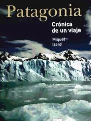 PATAGONIA CRONICA DE UN VIAJE