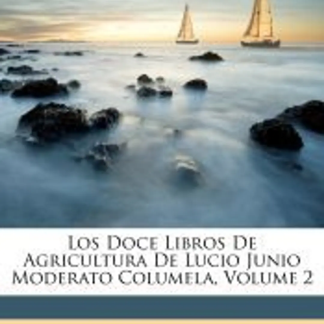 Los Doce Libros De Agricultura De Lucio Junio Moderato Columela, Volume 2 1