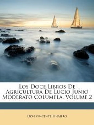 Los Doce Libros De Agricultura De Lucio Junio Moderato Columela, Volume 2