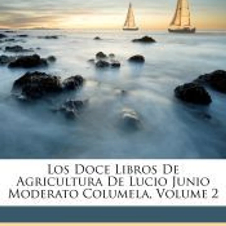 Los Doce Libros De Agricultura De Lucio Junio Moderato Columela, Volume 2 1