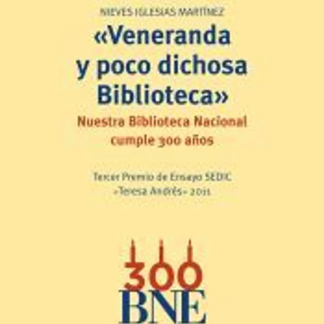 'Veneranda y poco dichosa Biblioteca': Nuestra Biblioteca Nacional cumple 300 años. 1