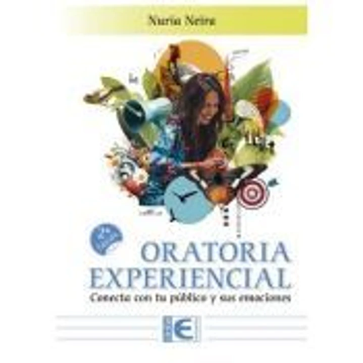 ORATORIA EXPERIENCIAL. CONECTA CON TU PUBLICO Y SUS EMOCIONES. 2ª EDICION 1