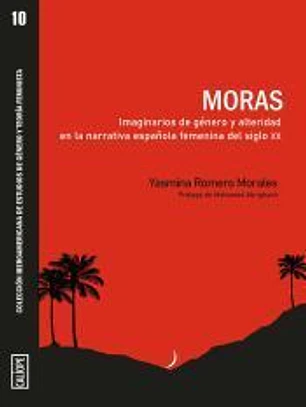 MORAS. IMAGINARIOS DE GÉNERO Y ALTERIDAD EN LA NARRATIVA ESAÑOLA FEMENINA DEL SIGLO XX