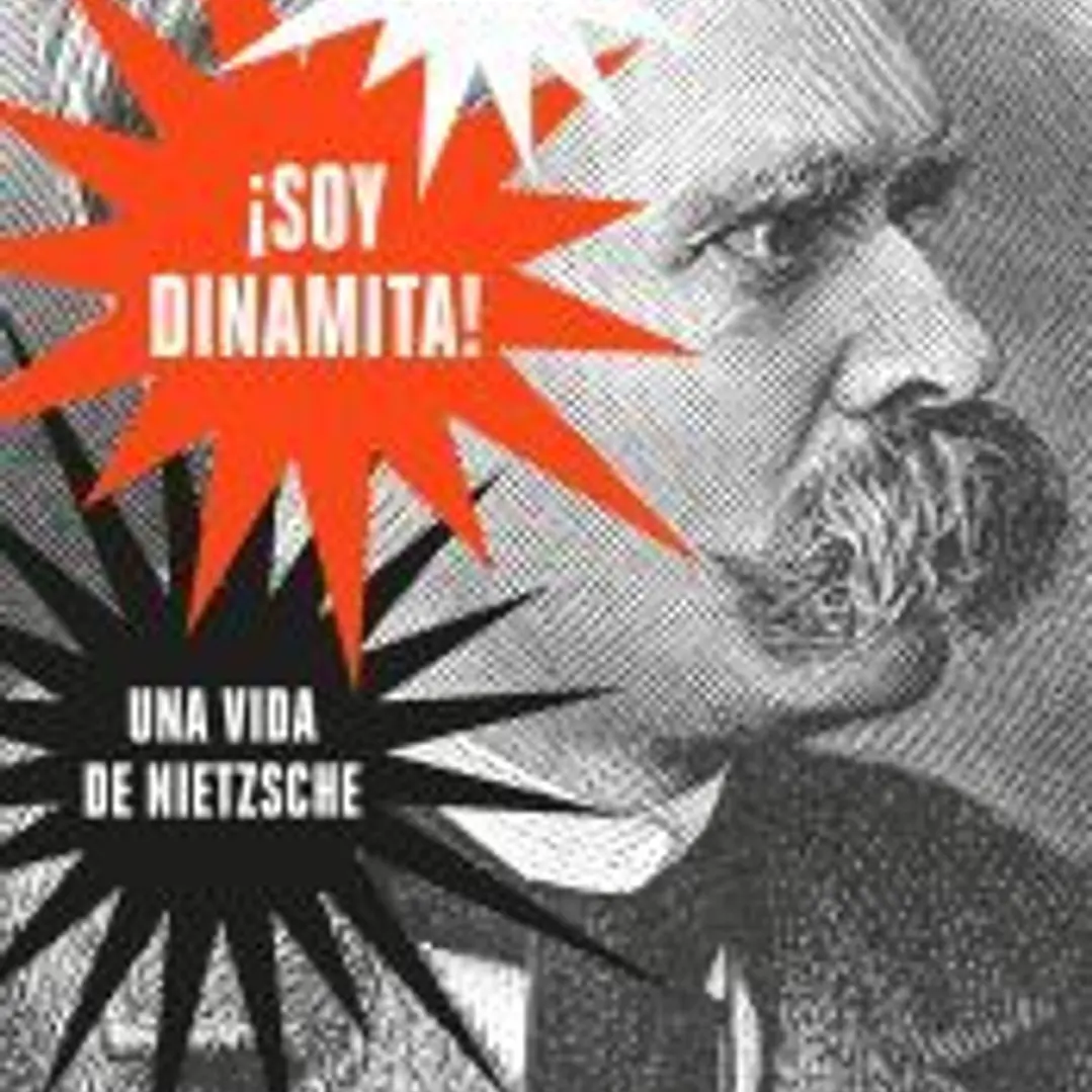 ¡Soy dinamita!: Una vida de Nietzsche 1