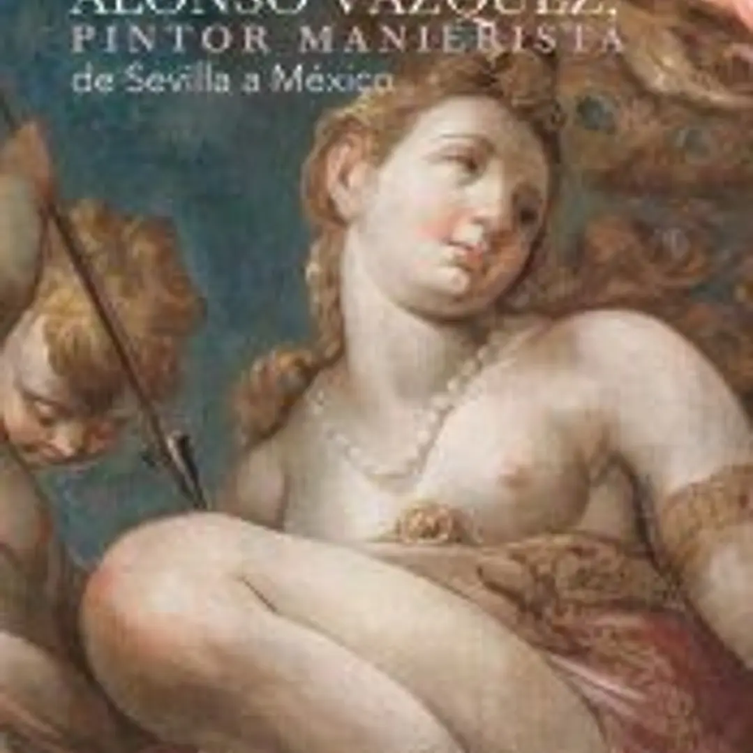 Alonso Vázquez, pintor manierista de Sevilla a México 1